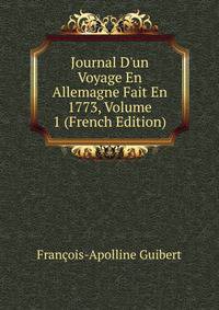 Journal D'un Voyage En Allemagne Fait En 1773, Volume 1 (French Edition)
