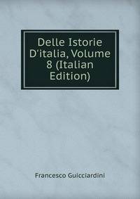 Delle Istorie D'italia, Volume 8 (Italian Edition)