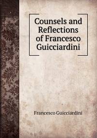 Counsels and Reflections of Francesco Guicciardini