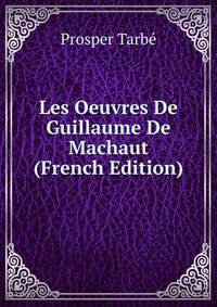 Les Oeuvres De Guillaume De Machaut (French Edition)