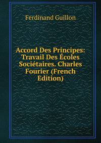 Accord Des Principes: Travail Des Ecoles Societaires. Charles Fourier (French Edition)