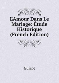 L'Amour Dans Le Mariage: ?tude Historique (French Edition)
