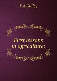 First lessons in agriculture;