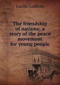 The friendship of nations; a story of the peace movement for young people