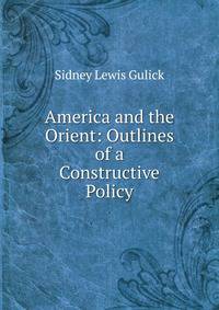 America and the Orient: Outlines of a Constructive Policy