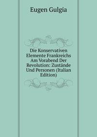 Die Konservativen Elemente Frankreichs Am Vorabend Der Revolution: Zustande Und Personen (Italian Edition)