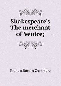 Shakespeare's The merchant of Venice;