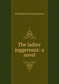 The ladies' juggernaut: a novel