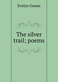 The silver trail; poems