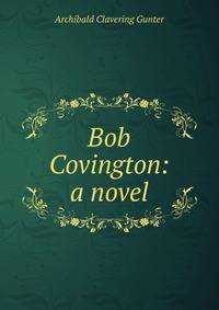 Bob Covington: a novel