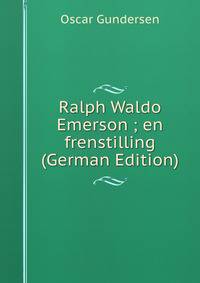 Ralph Waldo Emerson ; en frenstilling (German Edition)