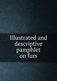 Illustrated and descriptive pamphlet on furs