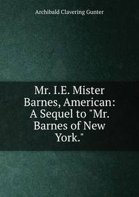 Mr. I.E. Mister Barnes, American: A Sequel to "Mr. Barnes of New York."