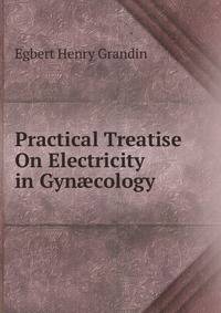 Practical Treatise On Electricity in Gyn?cology