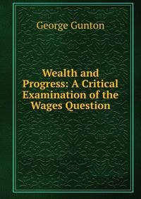 Wealth and Progress: A Critical Examination of the Wages Question