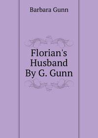 Florian's Husband By G. Gunn.