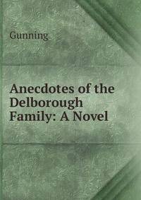 Anecdotes of the Delborough Family: A Novel .