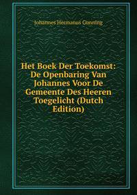 Het Boek Der Toekomst: De Openbaring Van Johannes Voor De Gemeente Des Heeren Toegelicht (Dutch Edition)