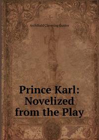 Prince Karl: Novelized from the Play