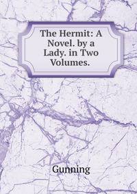 The Hermit: A Novel. by a Lady. in Two Volumes. .