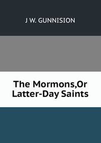 The Mormons,Or Latter-Day Saints