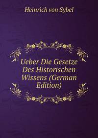 Ueber Die Gesetze Des Historischen Wissens (German Edition)