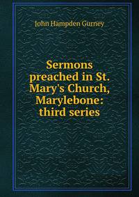 Sermons preached in St. Mary's Church, Marylebone: third series