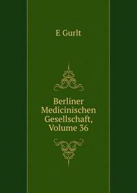 Berliner Medicinischen Gesellschaft, Volume 36