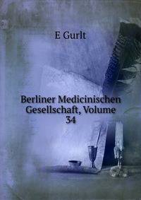 Berliner Medicinischen Gesellschaft, Volume 34