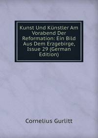 Kunst Und Kunstler Am Vorabend Der Reformation: Ein Bild Aus Dem Erzgebirge, Issue 29 (German Edition)