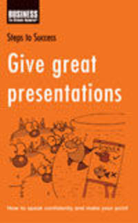 Give great presentations. How to speak confidently and make your point