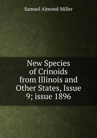 New Species of Crinoids from Illinois and Other States, Issue 9; issue 1896
