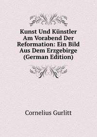 Kunst Und Kunstler Am Vorabend Der Reformation: Ein Bild Aus Dem Erzgebirge (German Edition)