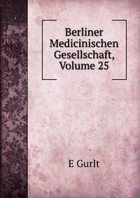 Berliner Medicinischen Gesellschaft, Volume 25