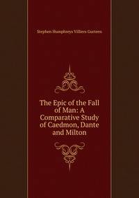 The Epic of the Fall of Man: A Comparative Study of Caedmon, Dante and Milton