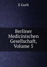 Berliner Medicinischen Gesellschaft, Volume 5