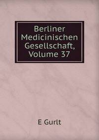 Berliner Medicinischen Gesellschaft, Volume 37