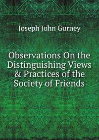 Observations On the Distinguishing Views &amp; Practices of the Society of Friends