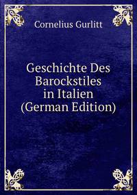 Geschichte Des Barockstiles in Italien (German Edition)