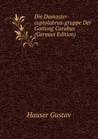 Die Damaster-coptolabrus-gruppe Der Gattung Carabus (German Edition)
