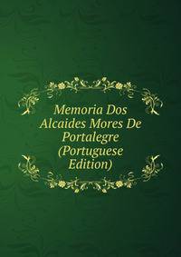Memoria Dos Alcaides Mores De Portalegre (Portuguese Edition)