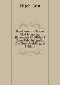 Dansk-swensk Ordbok Med Synnerligt Hanseende Til Olikhet I Stam, Utbildningssatt Och Bruk (Multilingual Edition)