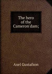 The hero of the Cameron'dam;