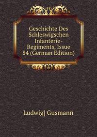 Geschichte Des Schleswigschen Infanterie-Regiments, Issue 84 (German Edition)