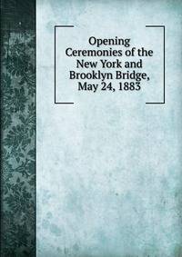 Opening Ceremonies of the New York and Brooklyn Bridge, May 24, 1883