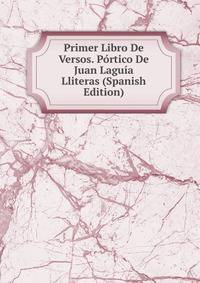 Primer Libro De Versos. Portico De Juan Laguia Lliteras (Spanish Edition)