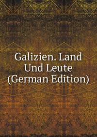 Galizien. Land Und Leute (German Edition)