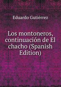 Los montoneros, continuacion de El chacho (Spanish Edition)