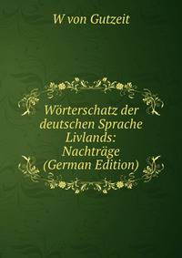 Worterschatz der deutschen Sprache Livlands: Nachtrage (German Edition)