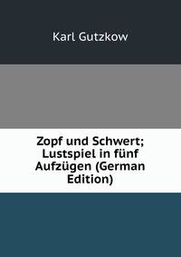 Zopf und Schwert; Lustspiel in funf Aufzugen (German Edition)